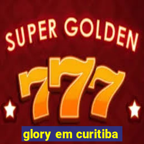 glory em curitiba